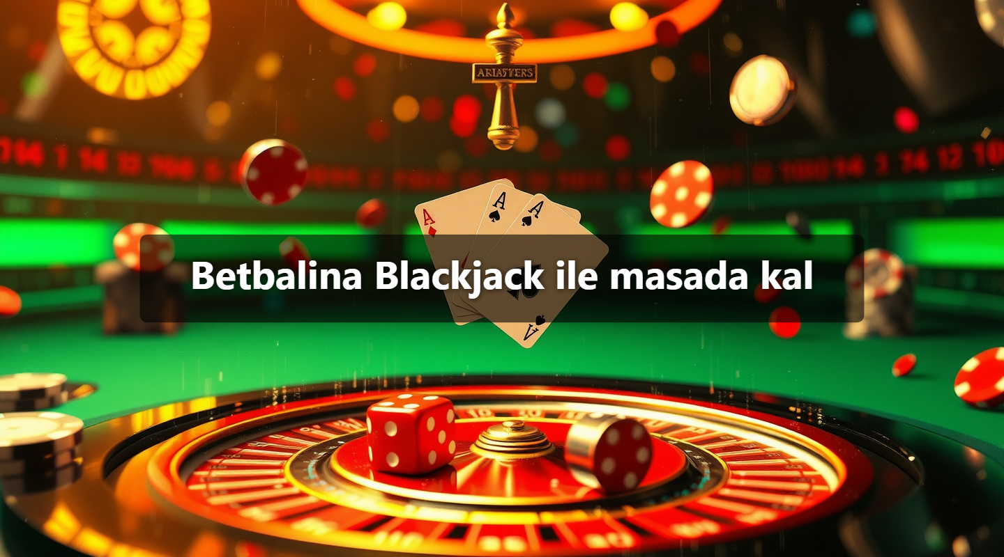 Betbalina Blackjack ile masada kal
