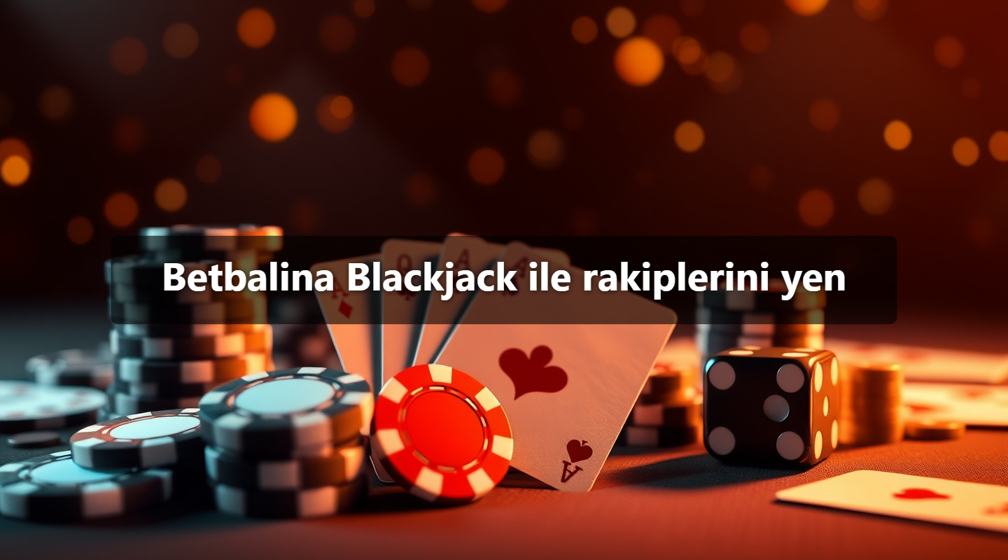 Betbalina Blackjack ile rakiplerini yen