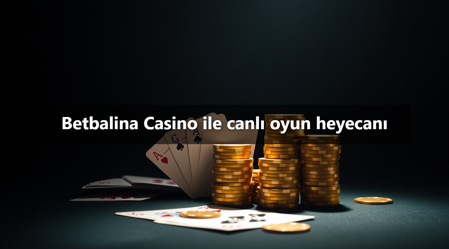 Betbalina Casino ile canlı oyun heyecanı
