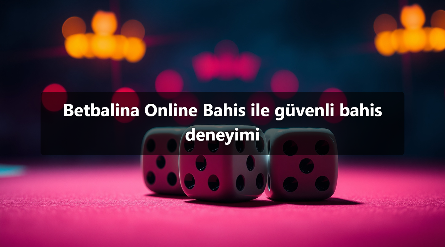 Betbalina Online Bahis ile güvenli bahis deneyimi 1 Betbalina Online Bahis ile güvenli bahis deneyimi