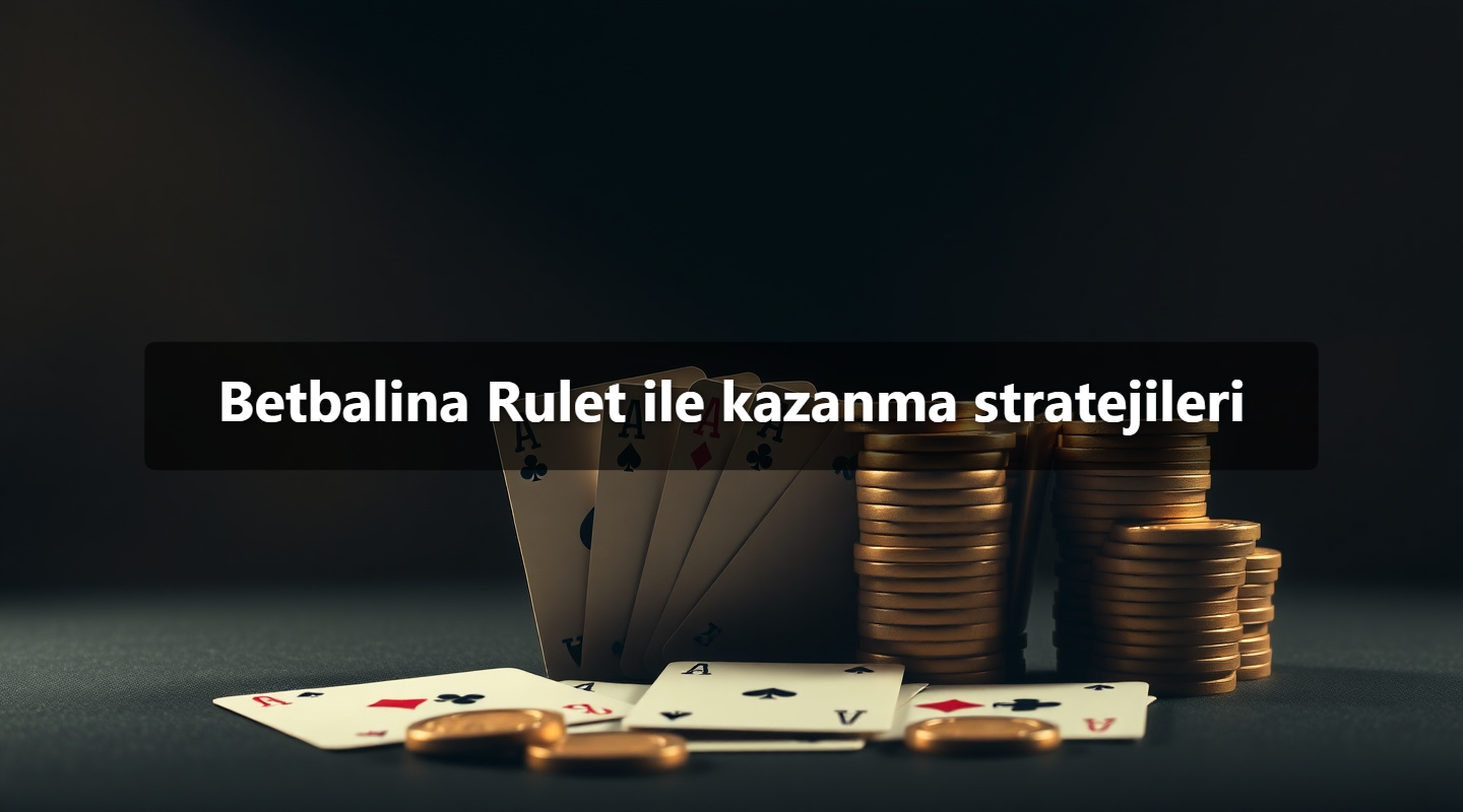 Betbalina Rulet ile kazanma stratejileri