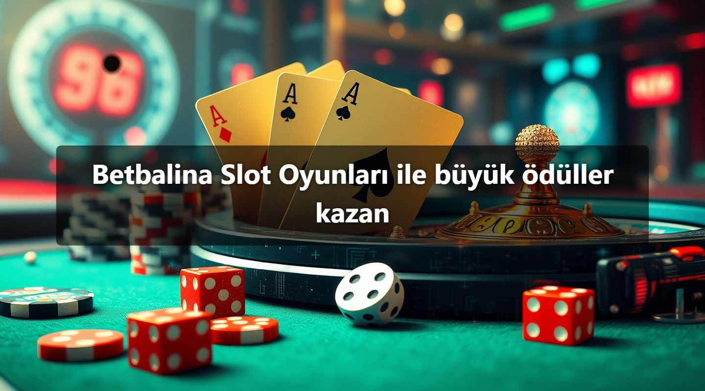 Betbalina Slot Oyunları ile büyük ödüller kazan