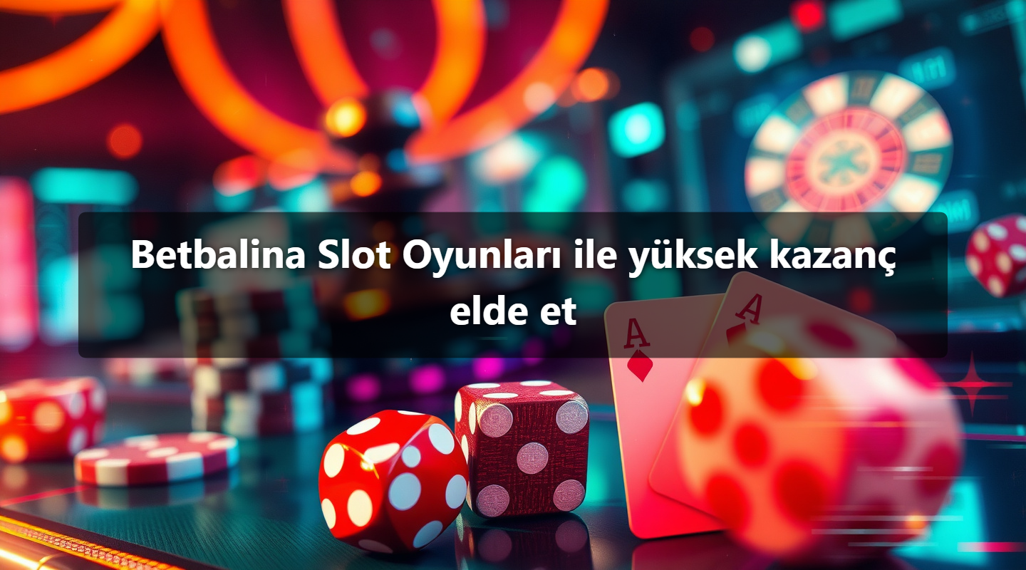 Betbalina Slot Oyunları ile yüksek kazanç elde et