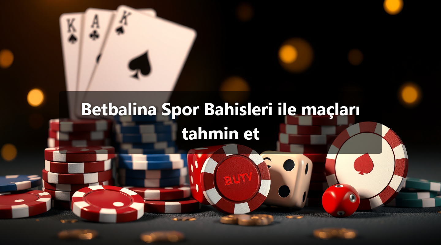 Betbalina Spor Bahisleri ile maçları tahmin et